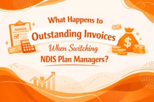 What Happens to Outstanding Invoices When Switching NDIS Plan Managers?