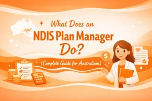 What Does an NDIS Plan Manager Do? (Complete Guide for Australians)